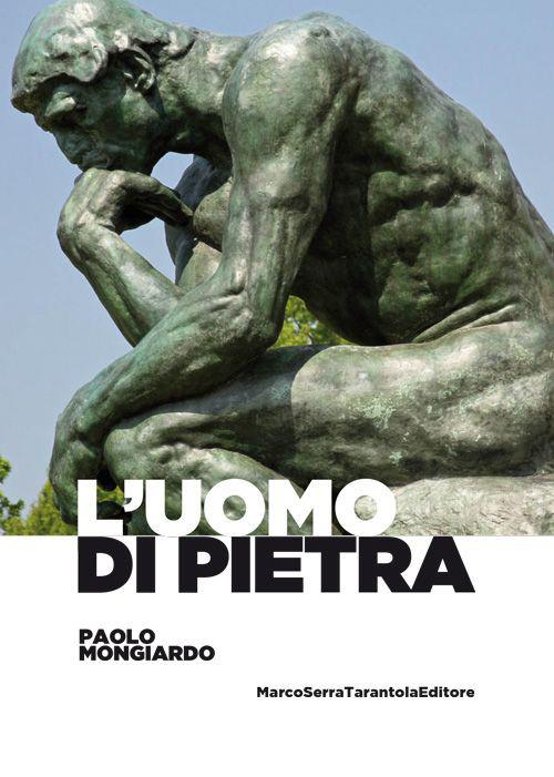 L' uomo di pietra - Paolo Mongiardo - Libro - Serra Tarantola - | IBS