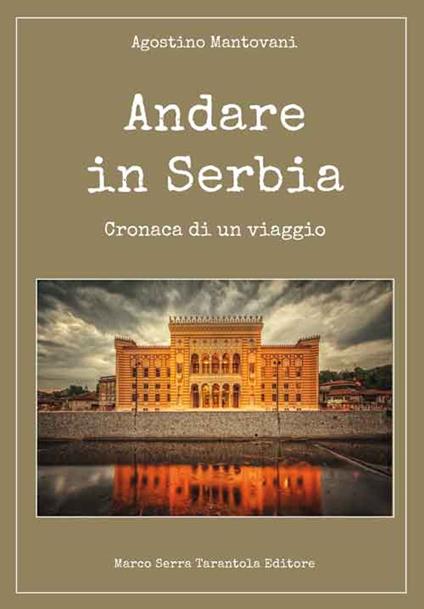 Andare in Serbia. Cronaca di un viaggio - Agostino Mantovani - copertina