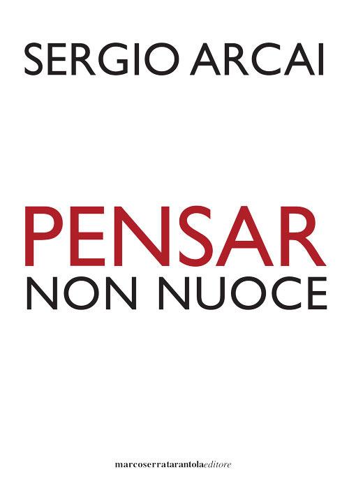 Pensar non nuoce - Sergio Arcai - copertina