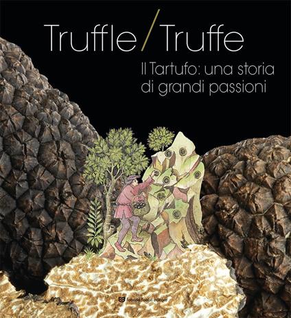 Truffle/truffe. Il tartufo: una storia di grandi passioni - Sonia Merli,Marco Maovaz - copertina