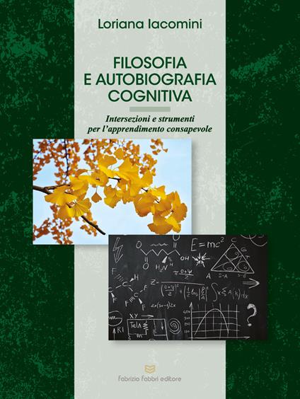 Filosofia e autobiografia cognitiva. Intersezioni e strumenti per l'apprendimento consapevole - Loriana Iacomini - copertina