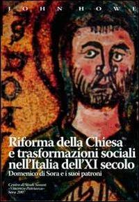 Riforma della Chiesa e trasformazioni sociali nell'Italia dell'XI secolo. Domenico di Sora e i suoi patroni - John Howe - copertina