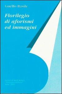 Florilegio di aforismi ed immagini - Guelfo Basile - copertina