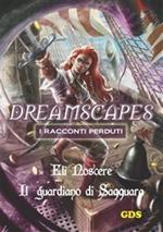 Il guardiano di Saqquara. Dreamscapes. I racconti perduti. Vol. 23