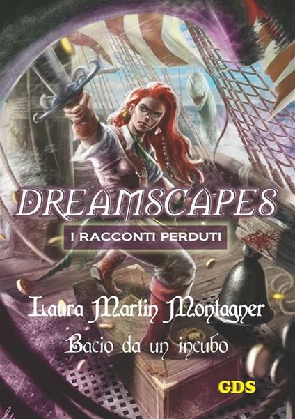 Bacio da un incubo. Dreamscapes. I racconti perduti. Vol. 22 - Laura Martin Montagner - ebook