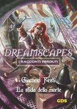La sfida della morte. Dreamscapes. I racconti perduti. Vol. 18