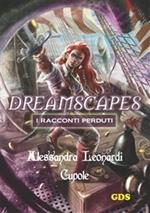 Cupole. Dreamscapes. I racconti peduti. Vol. 14