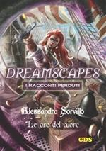 Le ore del cuore. Dreamscapes. I racconti perduti. Vol. 12