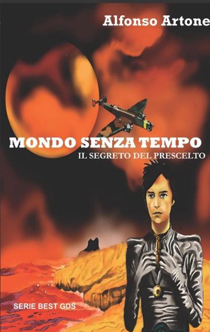 Mondo senza tempo. Il segreto del prescelto - Alfonso Artone - copertina