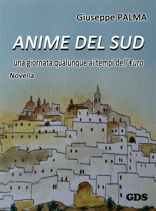 Anime del Sud. Una giornata qualunque ai tempi dell'E.uro - Giuseppe Palma - ebook