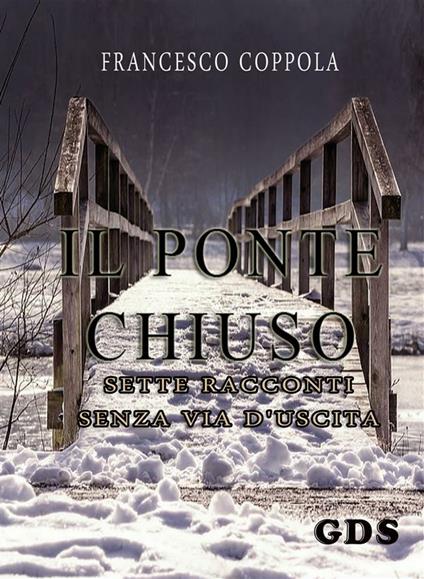 Il ponte chiuso. Sette racconti senza via d'uscita - Francesco Coppola - ebook