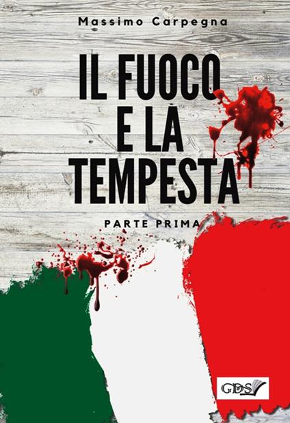 Il fuoco e la tempesta. Vol. 1 - Massimo Carpegna - copertina