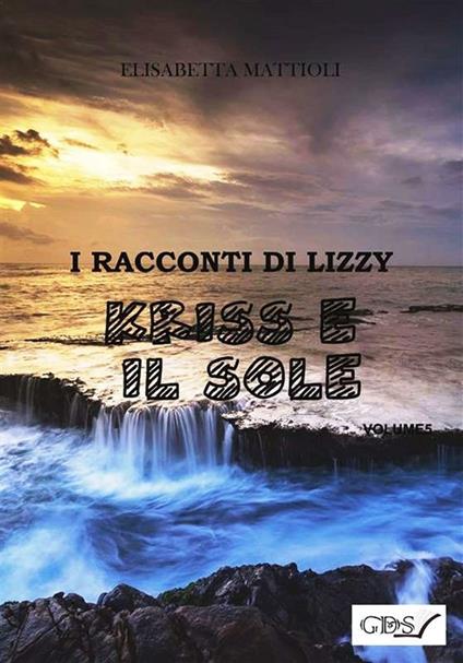 Kris e il sole. I racconti di Lizzy - Elisabetta Mattioli - ebook