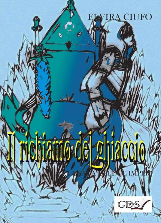 Il richiamo del ghiaccio. La saga dei due imperi. Vol. 1 - Elvira Ciuffo - copertina