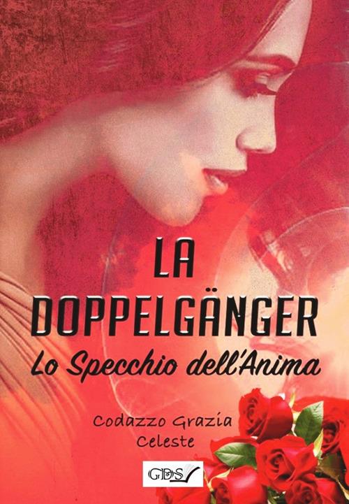 La Doppelgänger. Lo specchio dell'anima - Grazia Celeste Codazzo - Libro -  GDS - | IBS