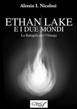 La battaglia per l'Omega. Ethan Lake e i Due mondi