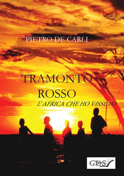 Tramonto rosso. L'Africa che ho vissuto - Pietro De Carli - ebook