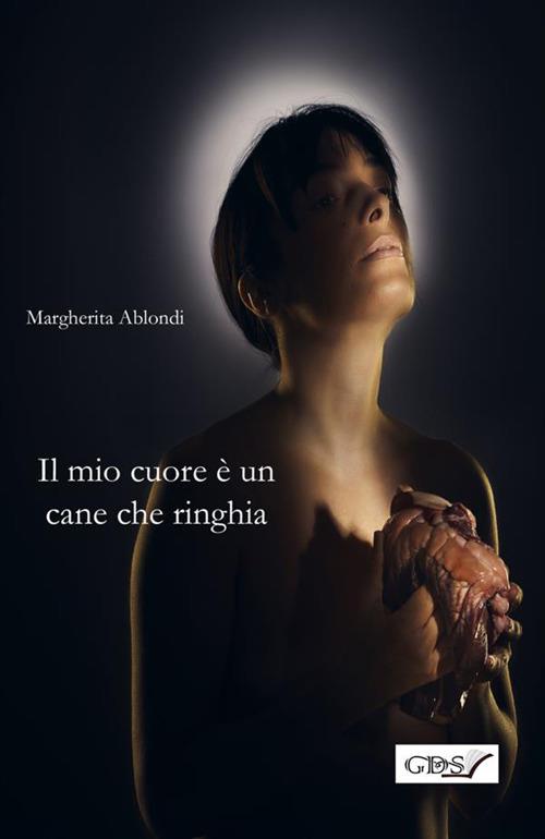 Il mio cuore è un cane che ringhia - Margherita Ablondi - copertina