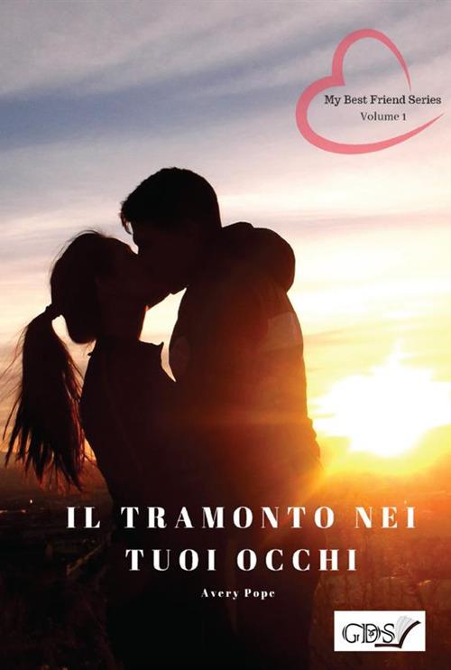 Il tramonto nei tuoi occhi. My best friends series. Vol. 1 - Avery Pope - copertina