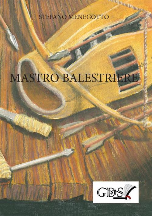 Mastro Balestriere - Stefano Menegotto - copertina