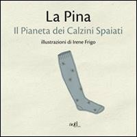 Il pianeta dei calzini spaiati : La Pina, Frigo, I.: : Libri