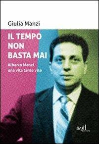 Il tempo non basta mai. Alberto Manzi, una vita tante vite - Giulia Manzi - copertina