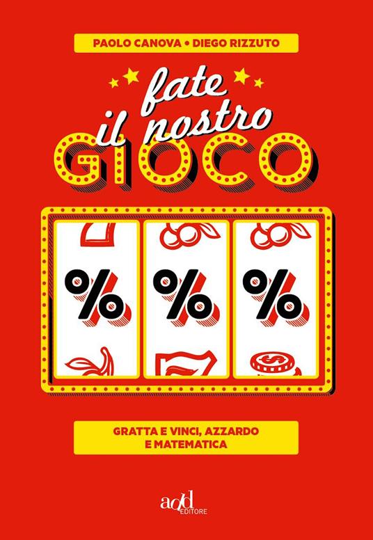 Fate il nostro gioco. Gratta e vinci, azzardo e matematica - Canova, Paolo  - Rizzuto, Diego - Ebook - EPUB2 con DRMFREE