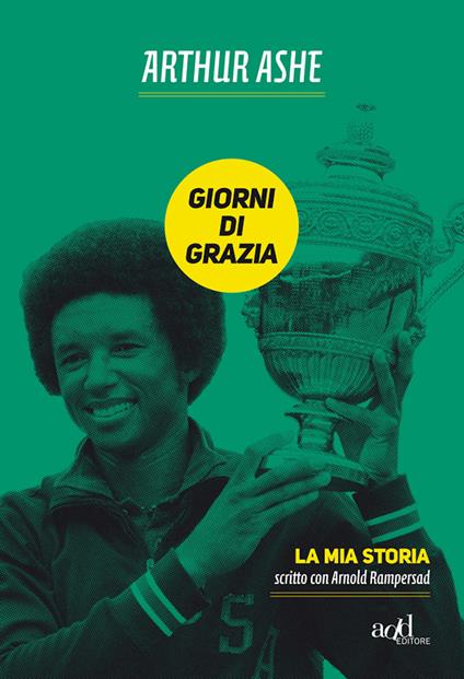 Giorni di grazia. La mia storia - Arthur Ashe,Arnold Rampersad,Silvia Mercurio - ebook