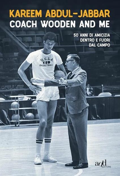 Coach Wooden and me. 50 anni di amicizia dentro e fuori dal campo - Kareem Abdul-Jabbar - copertina