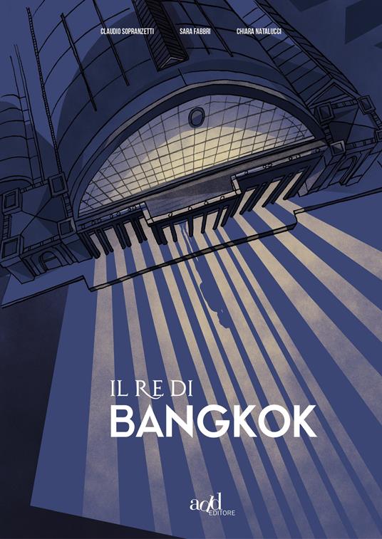 Il re di Bangkok - Claudio Sopranzetti,Sara Fabbri,Chiara Natalucci - copertina