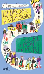 L'Europa in viaggio. Storie di ponti e di muri