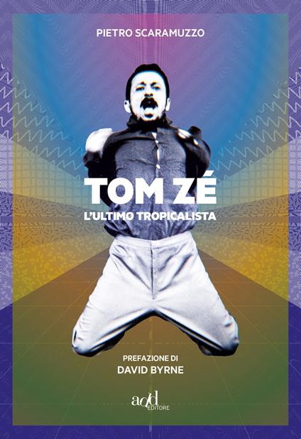 Tom Zé. L'ultimo tropicalista - Pietro Scaramuzzo,Piernicola D'Ortona - ebook