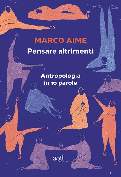 Pensare altrimenti. Antropologia in 10 parole - Marco Aime - copertina