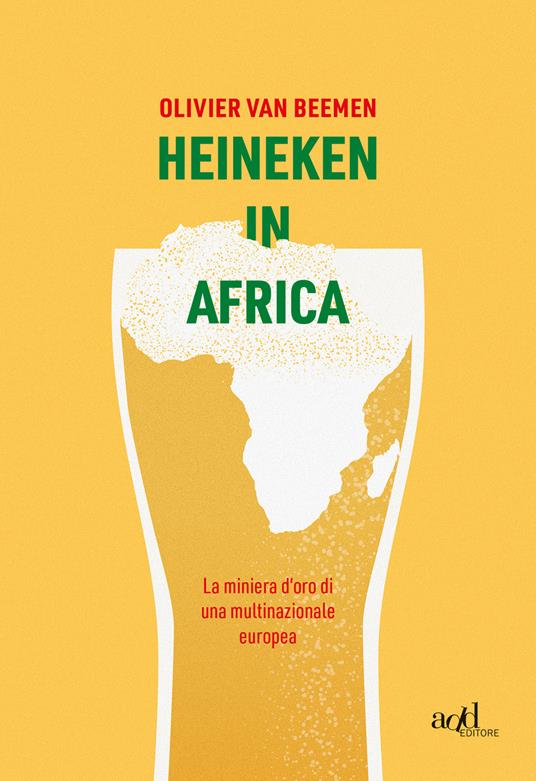 Heineken in Africa. La miniera d'oro di una multinazionale europea - Van  Beemen, Olivier - Ebook - EPUB2 con DRMFREE | IBS