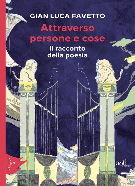 Attraverso persone e cose. Il racconto della poesia - Gian Luca Favetto - ebook