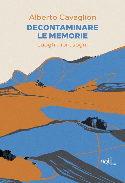 Decontaminare le memorie. Luoghi, libri, sogni - Alberto Cavaglion - copertina