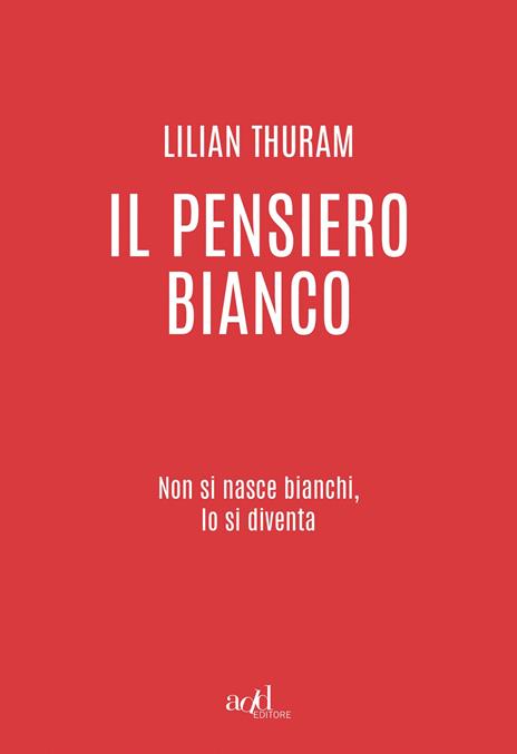 Il pensiero bianco. Non si nasce bianchi, lo si diventa - Lilian Thuram - copertina