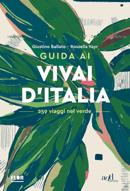 Guida ai vivai d'Italia. 259 viaggi nel verde - Giustino Ballato,Rossella Vayr - copertina