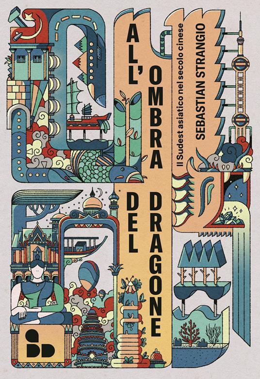 All'ombra del dragone. Il Sudest asiatico nel secolo cinese - Sebastian Strangio - copertina