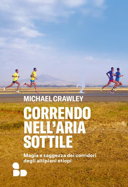 Correndo nell'aria sottile. Magia e saggezza dei corridori degli altipiani etiopi - Michael Crawley,Paolo Falcone - ebook