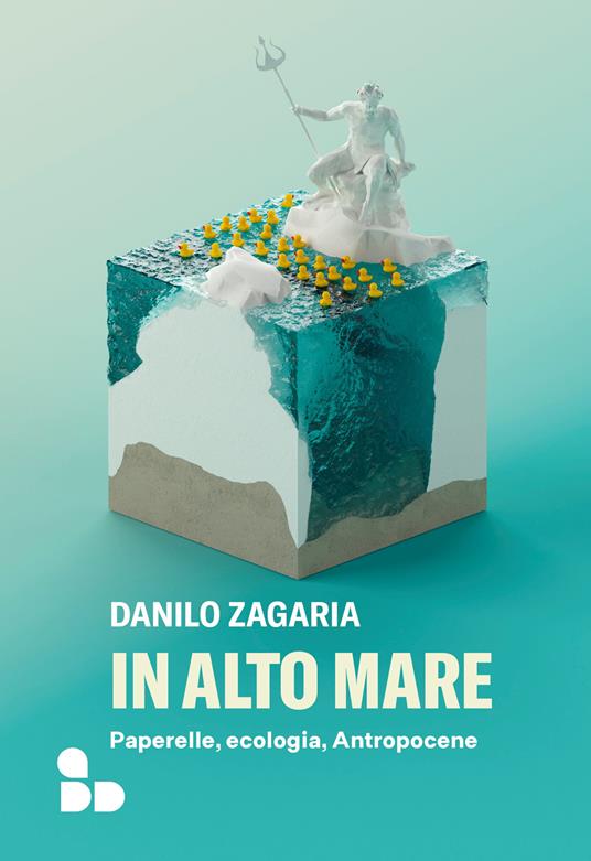In alto mare. Paperelle, ecologia, Antropocene - Danilo Zagaria - copertina