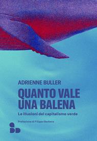 Quanto vale una balena. Le illusioni del capitalismo verde