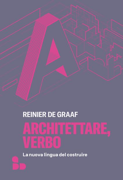 Architettare, verbo. La nuova lingua del costruire - Reinier De Graaf,Susanna Bourlot - ebook