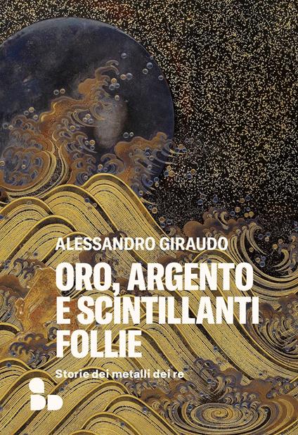 Oro, argento e scintillanti follie - Alessandro Giraudo,Enrico Pandiani,Sara Prencipe - ebook