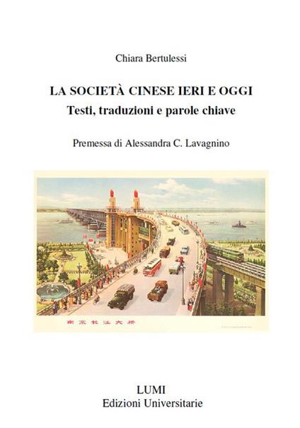 La società cinese ieri ed oggi. Testi, traduzioni e parole chiave - Bertulessi Chiara - copertina