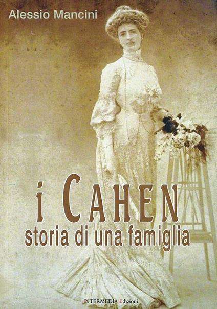 I Cahen. Storia di una famiglia - Alessio Mancini - copertina