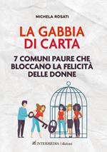 La gabbia di carta. 7 comuni paure che bloccano la felicità delle donne