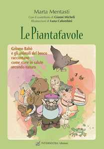 Image of Le piantafavole. Gnomo Babò e gli animali del bosco raccontano come stare in salute secondo natura