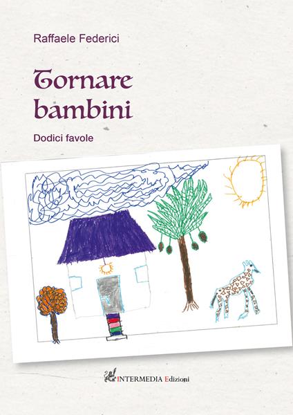 Tornare bambini. Dodici favole - Raffaele Federici - copertina