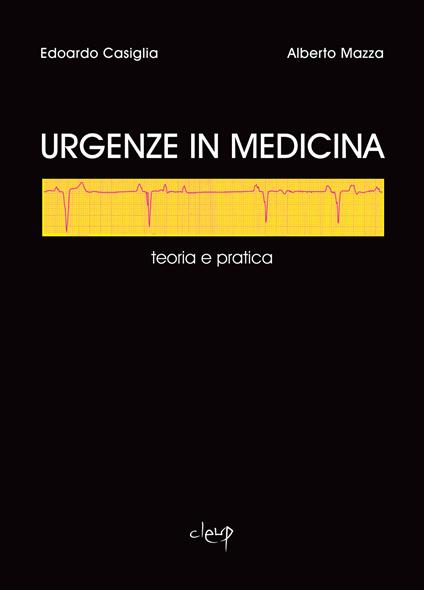 Urgenze in medicina. Teoria e pratica - Edoardo Casiglia,Alberto Mazza - copertina